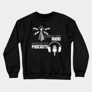 Raised on Radio - Fueled By Podcasts Crewneck Sweatshirt